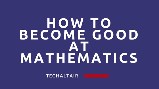 How To Become Good At Mathematics